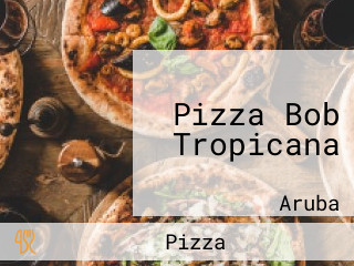 Pizza Bob Tropicana