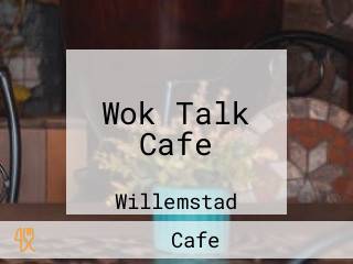 Wok Talk Cafe