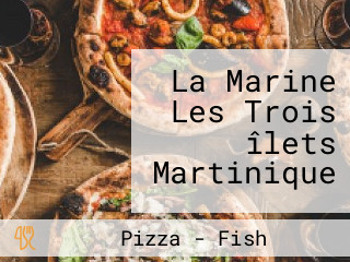 La Marine Les Trois îlets Martinique