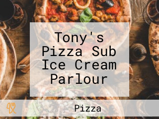 Tony's Pizza Sub Ice Cream Parlour