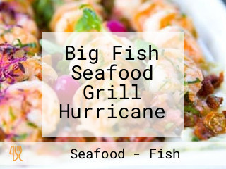 Big Fish Seafood Grill Hurricane