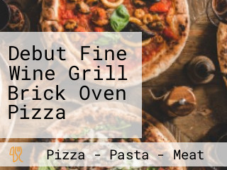 Debut Fine Wine Grill Brick Oven Pizza